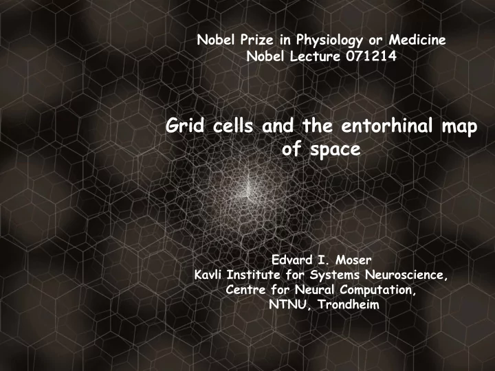 grid cells and the entorhinal map of space edvard i moser