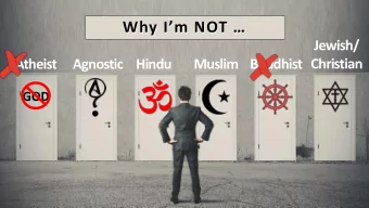 Why Im NOT   Why Im NOT   Jewish/  Christian  Atheist  Agnostic  Hindu  Muslim Buddhist