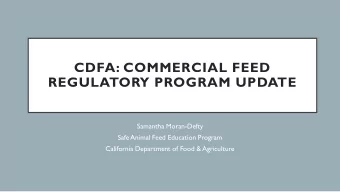CDFA: COMMERCIAL FEED  REGULATORY PROGRAM UPDATE  Samantha Moran-Defty  Safe Animal Feed Education