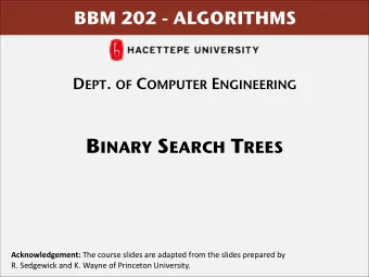 B INARY S EARCH T REES  Acknowledgement: The course slides are adapted from the slides prepared