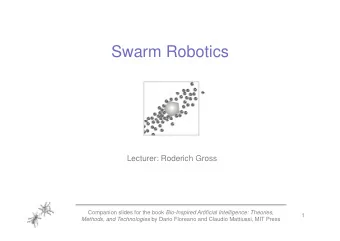 Swarm Robotics  Lecturer: Roderich Gross Companion slides for the book Bio-Inspired Artificial
