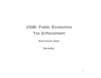 230B: Public Economics  Tax Enforcement  Emmanuel Saez  Berkeley  1  Tax Enforcement Problem  Most