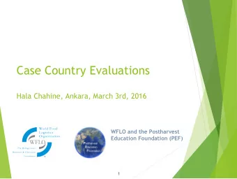 Case Country Evaluations  Hala Chahine, Ankara, March 3rd, 2016  WFLO and the Postharvest