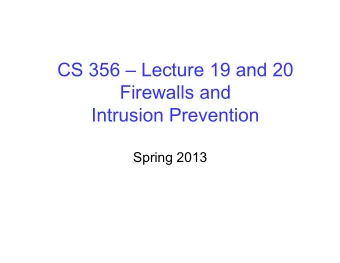 CS 356  Lecture 19 and 20  Firewalls and  Intrusion Prevention  Spring 2013  Review  Chapter
