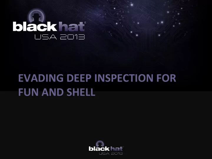 evading deep inspection for fun and shell who we are