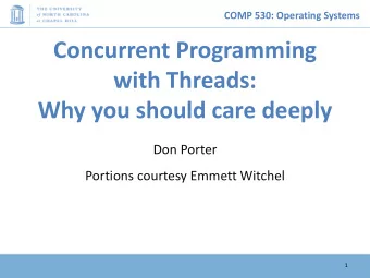 Concurrent Programming  with Threads:  Why you should care deeply  Don Porter  Portions courtesy