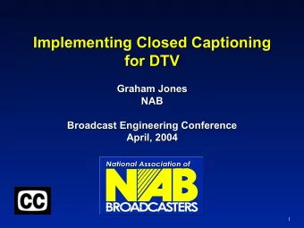Implementing Closed Captioning  Implementing Closed Captioning  for DTV  for DTV  Graham Jones