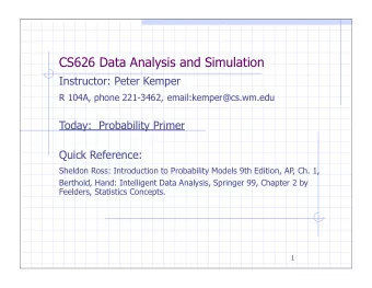 CS626 Data Analysis and Simulation  Instructor: Peter Kemper R 104A, phone 221-3462,