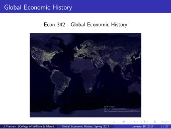 Global Economic History  Econ 342 - Global Economic History  J. Parman (College of William &amp;