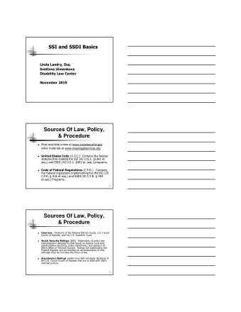 Sources Of Law, Policy,  &amp; Procedure  Most available online at www.socialsecurity.gov  other