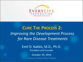C URE T HE P ROCESS 2:  Improving the Development Process  for Rare Disease Treatments  Emil D.