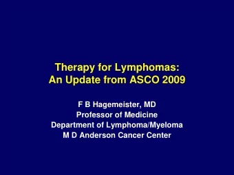 An Update from ASCO 2009  F B Hagemeister, MD  Professor of Medicine  Department of