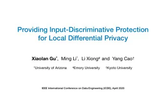 Providing Input-Discriminative Protection  for Local Differential Privacy Xiaolan Gu * ,  Ming Li *