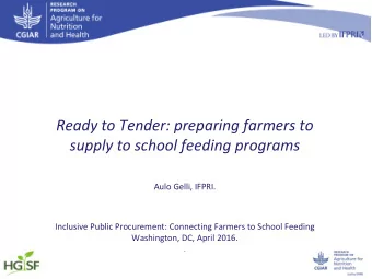 Ready to Tender: preparing farmers to  supply to school feeding programs  Aulo Gelli, IFPRI.