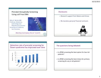 Prenatal Aneuploidy Screening  Disclosures  Using cell Free DNA o Research support from Natera and