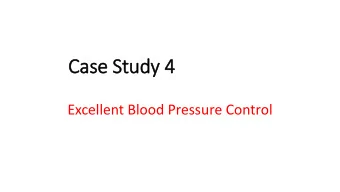 Case Study 4  Excellent Blood Pressure Control  Why is blood pressure control important ?  The