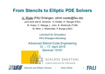 From Stencils to Elliptic PDE Solvers  U. Rde (FAU Erlangen, ulrich.ruede@fau.de)  joint work