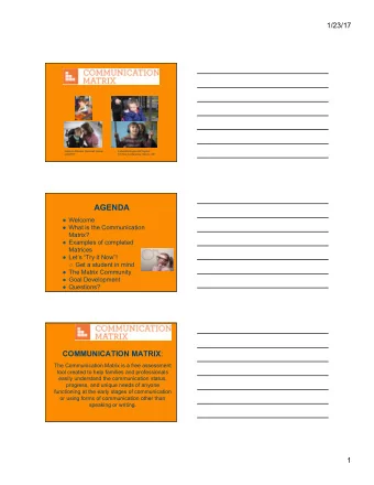 AGENDA  Welcome  What is the Communication  Matrix?  Examples of completed  Matrices