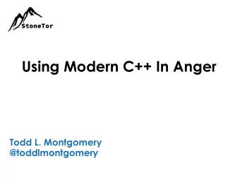 Using Modern C++ In Anger  Todd L. Montgomery  @toddlmontgomery Aeron and C++?  What