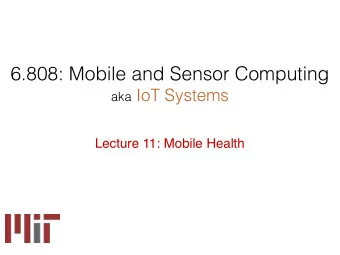 Mobile Health  Monitoring health and well-being using mobile devices,  wearable sensors, and smart