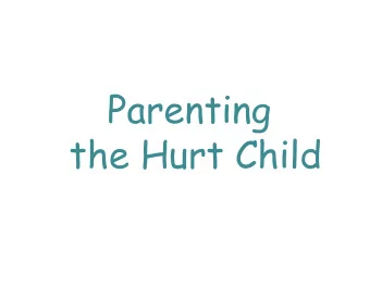 Parenting  the Hurt Child  Regina M. Kupecky LSW  Attachment and Bonding Center of Ohio  12608
