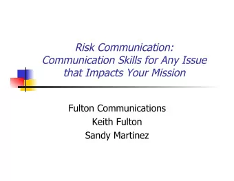 Risk Communication:  Communication Skills for Any Issue  that Impacts Your Mission  Fulton