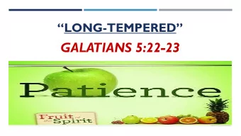 GALATIANS 5:22-23  PATIENCE  The  Deep, Personal  Knowledge That God  Is Working In Your Life
