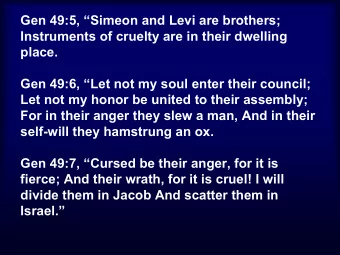 Gen 49:5, Simeon and Levi are brothers;  Instruments of cruelty are in their dwelling  place.