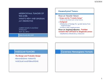 Mesenchymal Tumors  MESENCHYMAL TUMORS OF  Focus on Vascular Tumors  THE LIVER:  Benign and the