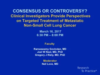 CONSENSUS OR CONTROVERSY?  Clinical Investigators Provide Perspectives  on Targeted Treatment of