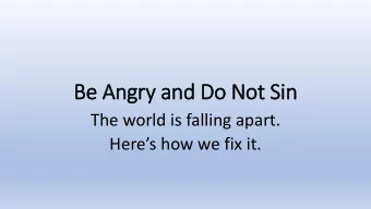 Be Angry  ry and Do Not Sin  The world is falling apart.  Heres how we fix it.  Therefore, la