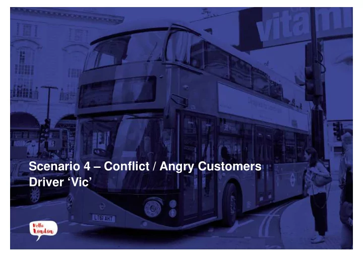 scenario 4 conflict angry customers driver vic