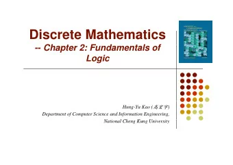 Discrete Mathematics -- Chapter 2: Fundamentals of  Ch  t  2 F  d  t l  f  Logic Hung-Yu Kao (