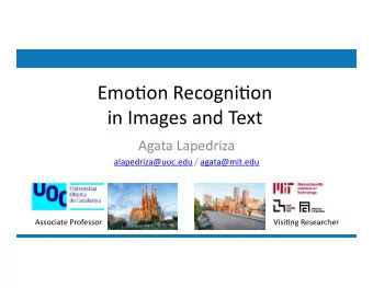Emo$on Recogni$on  in Images and Text  Agata Lapedriza  alapedriza@uoc.edu / agata@mit.edu