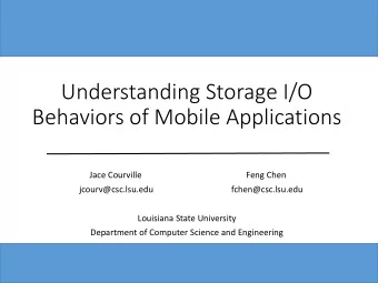 Understanding Storage I/O  Behaviors of Mobile Applications  Jace Courville  Feng Chen