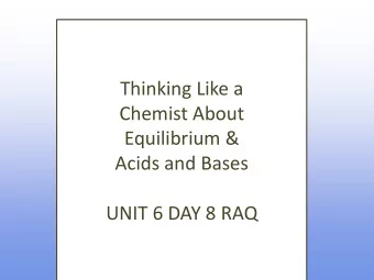 Thinking Like a  Chemist About  Equilibrium &amp;  Acids and Bases  UNIT 6 DAY 8 RAQ  What are we