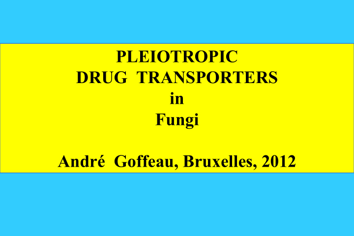 pleiotropic drug transporters in fungi andr goffeau