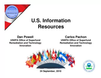 U.S. Information  Resources  Dan Powell  Carlos Pachon  USEPA Office of Superfund  USEPA Office of