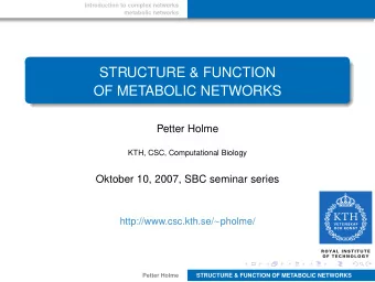 STRUCTURE &amp; FUNCTION  OF METABOLIC NETWORKS  Petter Holme  KTH, CSC, Computational Biology