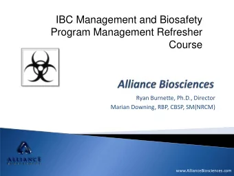 IBC Management and Biosafety  Program Management Refresher  Course  Ryan Burnette, Ph.D., Director
