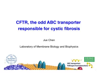 CFTR, the odd ABC transporter  responsible for cystic fibrosis  Jue Chen  Laboratory of Membrane