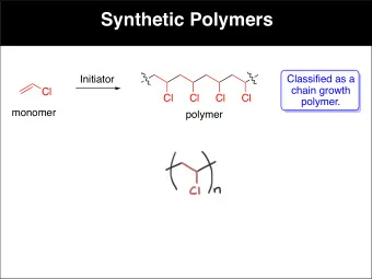 Synthetic Polymers  Classified as a  Initiator  chain growth  Cl  Cl  Cl  Cl  Cl  polymer.  monomer