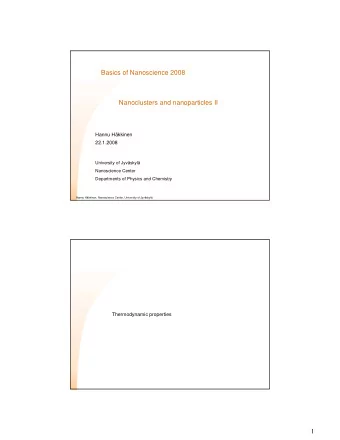 Basics of Nanoscience 2008  Nanoclusters and nanoparticles II  Hannu Hkkinen  22.1.2008