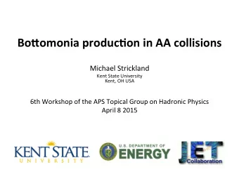 Bo#omonia  produc.on  in  AA  collisions    Michael  Strickland    Kent