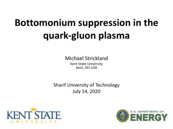 Bottomonium suppression in the  quark-gluon plasma  Michael Strickland  Kent State University