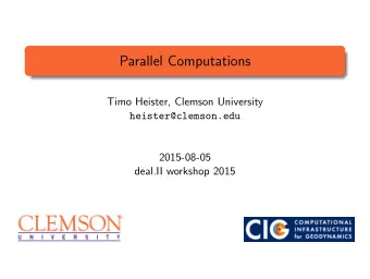 Parallel Computations  Timo Heister, Clemson University  heister@clemson.edu  2015-08-05  deal.II