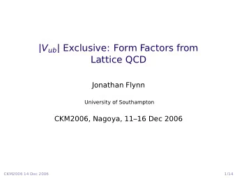 | V b | Exclusive: Form Factors from  Lattice QCD  Jonathan Flynn  University of Southampton