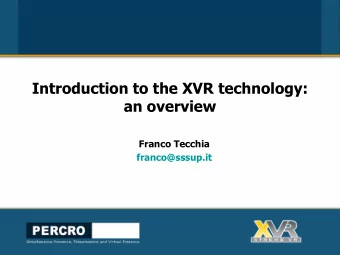 Introduction to the XVR technology:  an overview  Franco Tecchia  franco@sssup.it  VR installations
