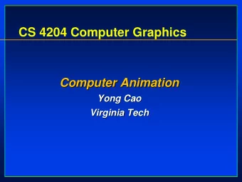 CS 4204 Computer Graphics  Computer Animation  Computer Animation  Yong Cao  Yong Cao  Virginia