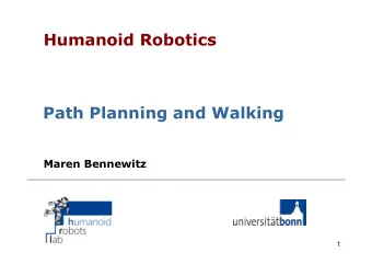 Humanoid Robotics  Path Planning and Walking  Maren Bennewitz  1  Motivation  Given the